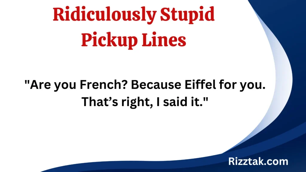 Ridiculously Stupid Pickup Lines