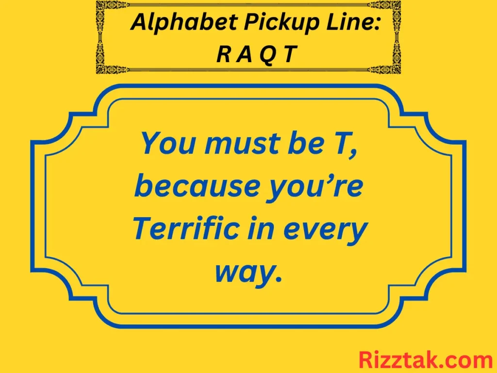 Alphabet Pickup Line: R A Q T