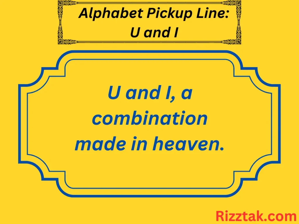 Alphabet Pickup Line: U and I