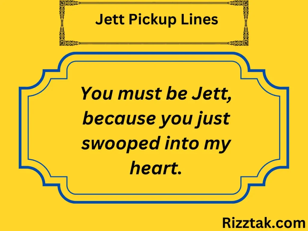 Jett Pickup Lines