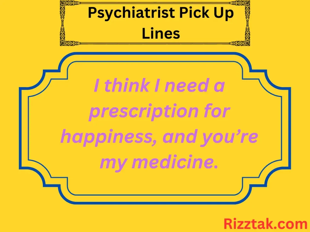 Psychiatrist Pick Up Lines