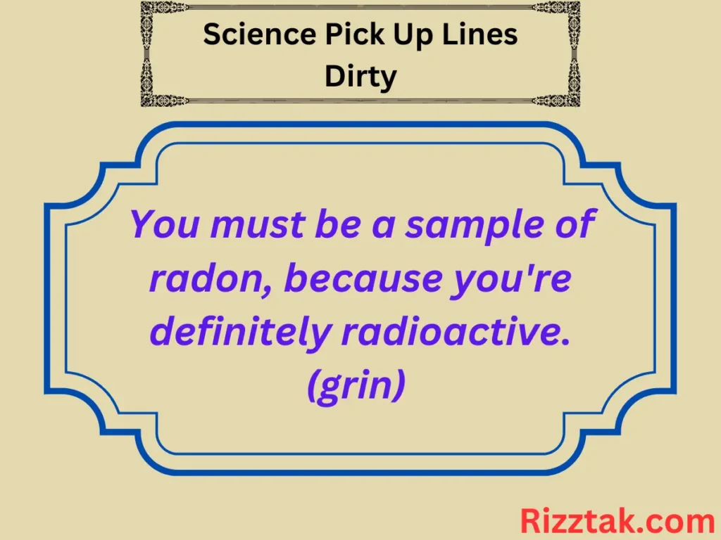 Science Pick Up Lines Dirty