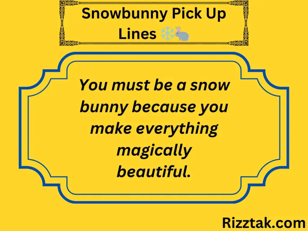 Snowbunny Pick Up Lines 