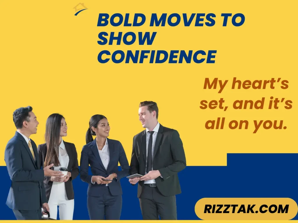 Bold Moves to Show Confidence