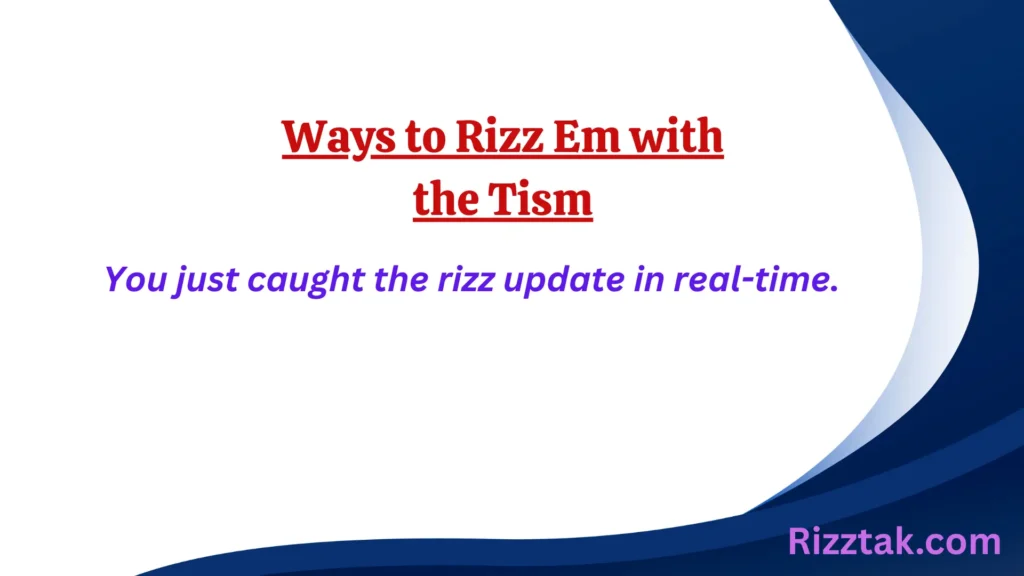Ways to Rizz Em with the Tism
